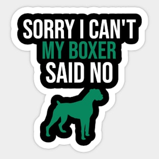 Sorry I can't my boxer said no Sticker